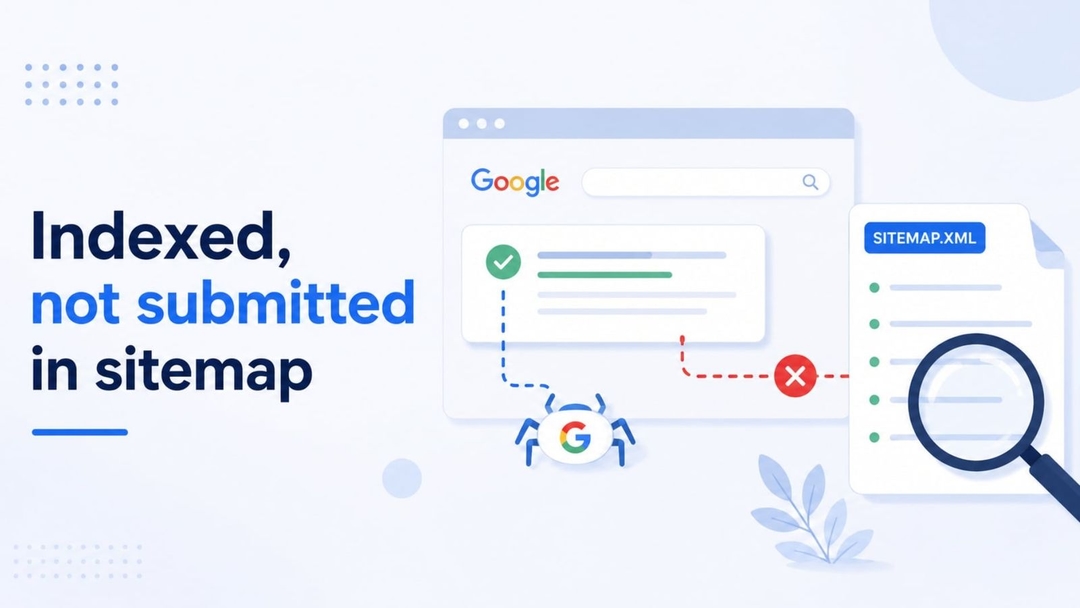 Indexed, not submitted in sitemap là gì? Có cần lo không và cách xử lý đúng