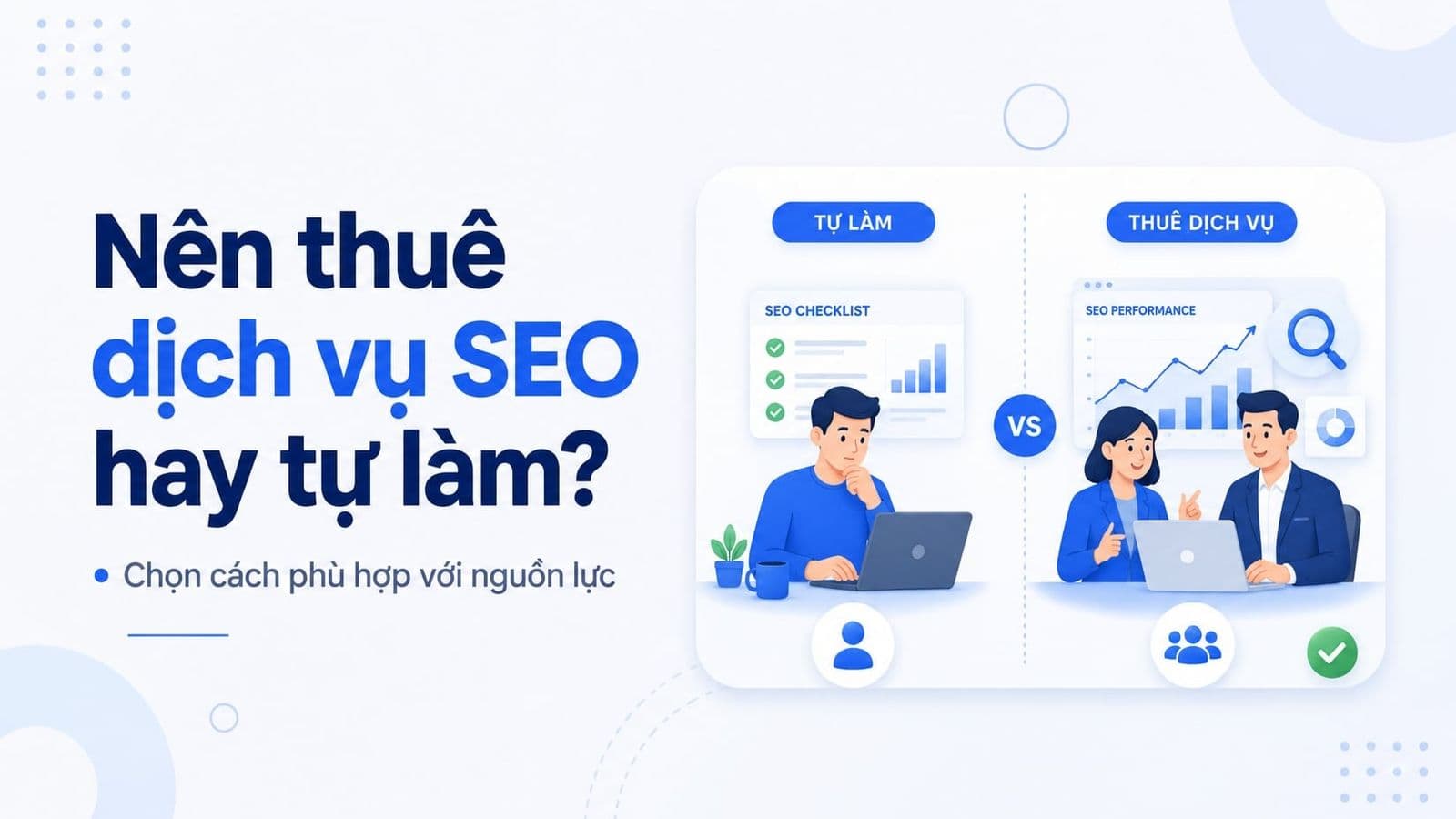 Nên thuê dịch vụ SEO hay tự làm? Cách chọn đúng theo chi phí, thời gian, rủi ro và ROI